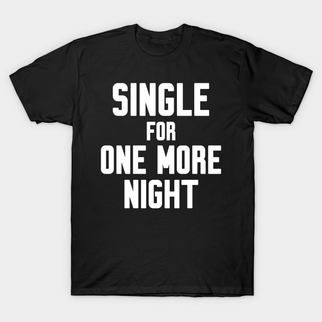 Single for one more night T-Shirt by WorkMemes